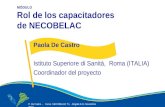 P. De Castro - Curso NECOBELAC T1. - Bogotà 9-11 Noviembre 2010 Corso NECOBELAC T1. - Roma 18-20 ottobre 2010 MÓDULO Rol de los capacitadores de NECOBELAC.