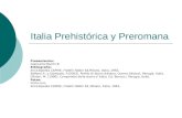 Italia Prehistórica y Preromana Presentación: Giancarla Marchi B. Bibliografía: Enciclopedia CAPIRE, Fratelli Fabbri Ed,Milano, Italia, 1963. Balboni,P.,