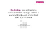 Codesign: progettazione collaborativa con gli utenti, i committenti e gli altri attori dell’ecosistema.