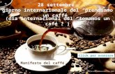 28 settembre giorno internazionale del prendiamo un caffé (día internacional del tomamos un café ?) Manifesto del caffé Click per avanzare.