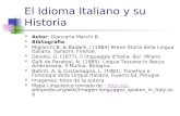 El Idioma Italiano y su Historia Autor: Giancarla Marchi B. Bibliografia: Migliorini B. & Baldelli, I (1984) Breve Storia della Lingua Italiana. Sansoni.