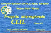 ISTITUTO TECNICO STATALE PER IL TURISMO Marco Polo Rimini CLIL Classe VE Anno scolastico 2010/2011 Prima parte Progetto interregionale.