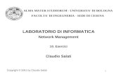 1 LABORATORIO DI INFORMATICA Network Management 10. Esercizi Claudio Salati Copyright © 2001 by Claudio Salati ALMA MATER STUDIORUM - UNIVERSITA' DI BOLOGNA.