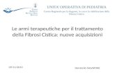 Le armi terapeutiche per il trattamento della Fibrosi Cistica: nuove acquisizioni UNITA OPERATIVA DI PEDIATRIA Centro Regionale per la diagnosi, la cura.