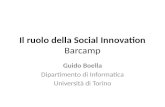 Il ruolo della Social Innovation Barcamp Guido Boella Dipartimento di Informatica Università di Torino.
