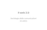 Il web 2.0 Sociologia delle comunicazioni 3.5.2011.