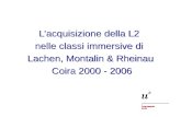 Lacquisizione della L2 nelle classi immersive di Lachen, Montalin & Rheinau Coira 2000 - 2006.