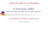 Controllo GMV (Generalized Minimun Variance) Identificazione dei Modelli e Analisi dei Dati Prof. S. Bittanti POLITECNICO DI MILANO _____________________.