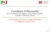 1 Cambiare il Piemonte Per una Regione più leggera che garantisca equità, sviluppo e coesione sociale Le proposte del PD per la legge finanziaria e la.