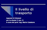 Il livello di trasporto Appunti di Sistemi per la classe V sez. H A cura del prof. ing. Mario Catalano.