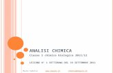 A NALISI CHIMICA Classe 3 chimico biologico 2011/12 LEZIONE N° 1 SETTIMANA DEL 19 SETTEMBRE 2011 Mauro Sabella@smauro.it@smauro.it.
