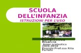 SCUOLA DELLINFANZIA ISTRUZIONI PER LUSO Istituto Comprensivo Bisaccia Anno scolastico 2009-2010 Preside:Prof.ssa Rita Parlato.
