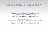 1 Processi autoaccrescitivi e reazioni difensive nelle società complesse Mauro Bonaiuti Università di Bologna, Rete per la Decrescita Roma, 26-27 Novembre.