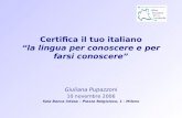 Certifica il tuo italiano la lingua per conoscere e per farsi conoscere Giuliana Pupazzoni 10 novembre 2006 Sala Banca Intesa – Piazza Belgioioso, 1 -