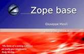 Zope base Zope base Giuseppe Masili Giuseppe Masili giuseppe@linux.it giuseppe@linux.it The limits of a writing a product are really your imagination Andy.