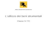 Lutilizzo dei beni strumentali Classe IV ITC Albez edutainment production.