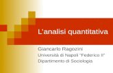 Lanalisi quantitativa Giancarlo Ragozini Università di Napoli Federico II Dipartimento di Sociologia.