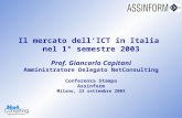 Il mercato dellICT in Italia nel 1° semestre 2003 23 settembre 2003 – Slide 0 Il mercato dellICT in Italia nel 1° semestre 2003 Prof. Giancarlo Capitani.