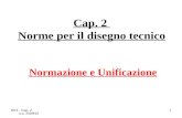 DNT - Cap. 2 a.a. 2009/10 1 Cap. 2 Norme per il disegno tecnico Normazione e Unificazione.