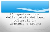 Lorganizzazione della tutela dei beni culturali in Germania e Spagna.