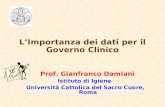 LImportanza dei dati per il Governo Clinico Prof. Gianfranco Damiani Istituto di Igiene Università Cattolica del Sacro Cuore, Roma.