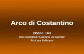 Arco di Costantino classe IIAs liceo scientifico Gaetano De Sanctis Prof.ssa Pellicano.