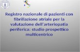 Registro nazionale di pazienti con fibrillazione atriale per la valutazione dellarteriopatia periferica: studio prospettico multicentrico.