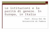 Le istituzioni e la parità di genere. In Europa, in Italia Prof. Alisa Del Re Università di Padova.