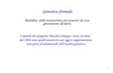 1 Genetica formale Modalita della trasmissione dei caratteri da una generazione allaltra. I metodi che Gregorio Mendel sviluppo verso la meta del 1800.