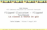 Carlo Columba – VIII Seminario Nazionale sul Curricolo Verticale del Cidi – Palermo 9 maggio 2013- Pag.1/18 Flipped Classroom – Flipped Textbook La classe.