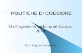 POLITICHE DI COESIONE Prof. Guglielmo Wolleb Dallagenda di Lisbona ad Europa 2020.