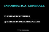 INFORMATICA GENERALE A Cura di Corsetti Adriano INFORMATICA GENERALE 1) SISTEMI DI CODIFICA 2) SISTEMI DI MEMORIZZAZIONE.