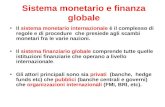 Sistema monetario e finanza globale Il sistema monetario internazionale è il complesso di regole e di procedure che presiede agli scambi monetari fra le.
