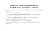 Modelli del cambiamento linguistico Paolo Ramat, IUSS Pavia 2008-09 - Cause interne e cause esterne del cambiamento linguistico (CL) - La 'deriva' tipologica.
