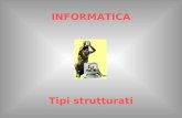 INFORMATICA Tipi strutturati. © Piero Demichelis 2 Tipi strutturati I tipi considerati finora hanno la caratteristica comune di non essere strutturati: