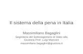 Il sistema della pena in Italia Massimiliano Bagaglini Segreteria del Sottosegretario di Stato alla Giustizia Prof. Luigi Manconi massimilano.bagaglini@giustizia.it.