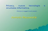 Privacy, nuove tecnologie e sicurezza informatica. Principi e suggerimenti pratici Principi e suggerimenti pratici Antonio Mazzarella.