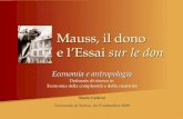Mauss, il dono e lEssai sur le don Economia e antropologia Dottorato di ricerca in Economia della complessità e della creatività Mario Cedrini Università