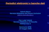 Periodici elettronici e banche dati Valeria Marro Servizio Biblioteca del Plesso Carissimi valeria.marro@unipr.it Pier Luigi Valenti Servizio Biblioteca.