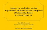 Approccio ecologico sociale ai problemi alcol correlati e complessi (Metodo Hudolin): Le Basi Teoriche Gabriele Sorrenti (Servitore Insegnante Cat 24)