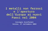 I metalli non ferrosi e lapertura dellEuropa ai nuovi Paesi nel 2004 Convegno Assofermet Verona, 27 settembre 2003.