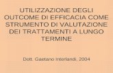 UTILIZZAZIONE DEGLI OUTCOME DI EFFICACIA COME STRUMENTO DI VALUTAZIONE DEI TRATTAMENTI A LUNGO TERMINE Dott. Gaetano Interlandi, 2004.