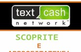 SCOPRITE E APPROFITATENE!!!. MA PRIMA DI TUTTO... E' importante sapere che non si tratta di una presentazione della sociétà Text Cash Network. Questi.