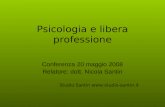 Psicologia e libera professione Conferenza 20 maggio 2008 Relatore: dott. Nicola Santin Studio Santin .