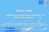 1 Rete IMI Sistema di Informazione per il Mercato Interno Migliorare la cooperazione amministrativa a beneficio dei cittadini e degli operatori economici.
