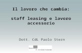 Il lavoro che cambia: staff leasing e lavoro accessorio Dott. CdL Paolo Stern.