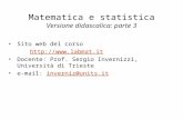 Matematica e statistica Versione didascalica: parte 3 Sito web del corso  Docente: Prof. Sergio Invernizzi, Università di Trieste e-mail: