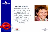 Franca MAINO Ricercatrice in Scienza Politica presso il Dipartimento di Studi del Lavoro e del Welfare dellUniversità degli Studi di Milano.