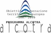 Obiettivo Cooperazione territoriale europea 2007-2013 1 Obiettivo cooperazione territoriale europea 2007-2013 PROGRAMMA ALCOTRA.