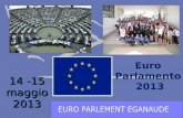 14 -15 maggio 2013 Euro Parlamento 2013. Che cosè? LEuro Parlamento Eganaude (EPE) è una conferenza di studenti della terza media e del primo e secondo.